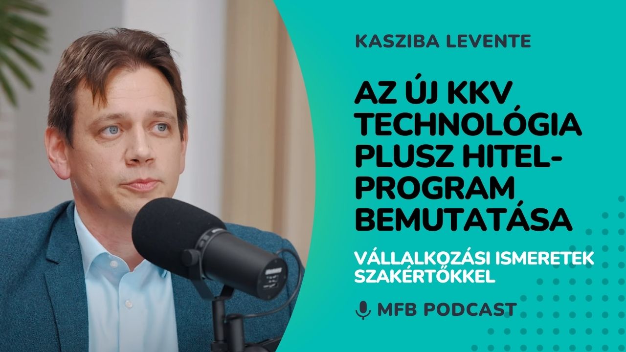 MFB Podcast - Az új KKV Technológia Plusz hitelprogram bemutatása