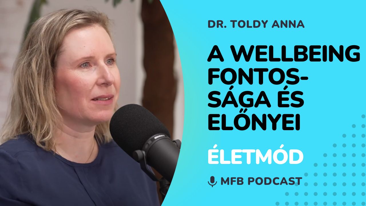 MFB Podcast - Beszélgetés Dr. Toldy Annával a wellbeing-ről és a vállalati bevezetéséről